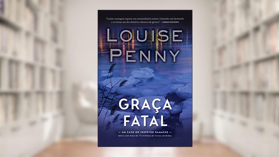 Graça fatal (Inspetor Gamache Livro 2), do autor Louise Penny