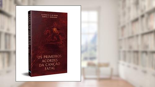 Capa de Os Primeiros Acordes da Canção Fatal, do autor Alfredo R. R. de Sousa; Gabriel C. Rodriguez