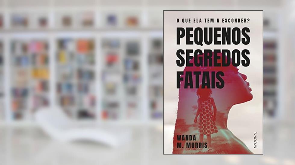 Pequenos segredos fatais: O que ela tem a esconder?, do autor Wanda M. Morris
