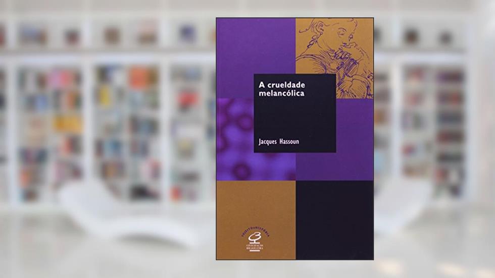 A CRUELDADE MELANCÓLICA, do autor Jacques Hassoun