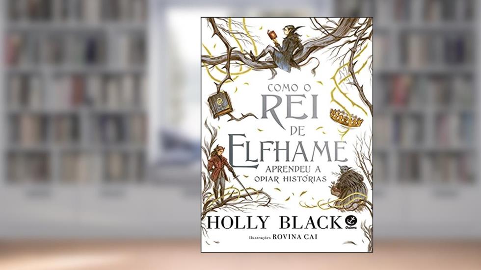 Como o Rei de Elfhame aprendeu a odiar histórias, do autor Holly Black