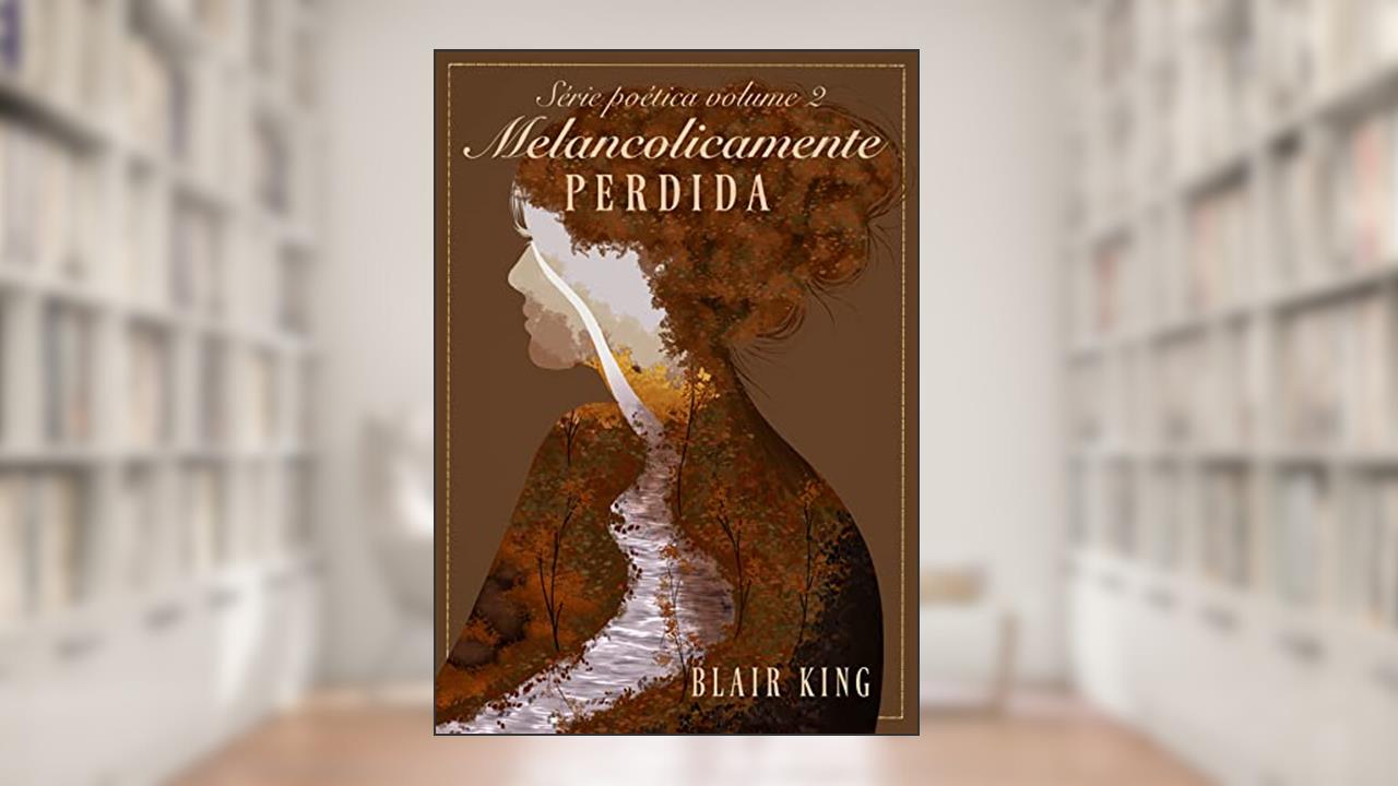 Melancolicamente Perdida (Poética Livro 2), do autor Blair King