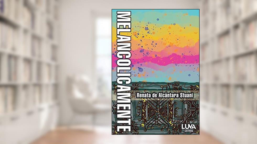 Melancolicamente, do autor Renata de Alcântara Stuani