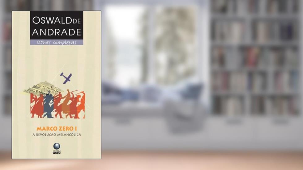 Marco Zero I. A Revolução Melancólica, do autor Oswald de Andrade
