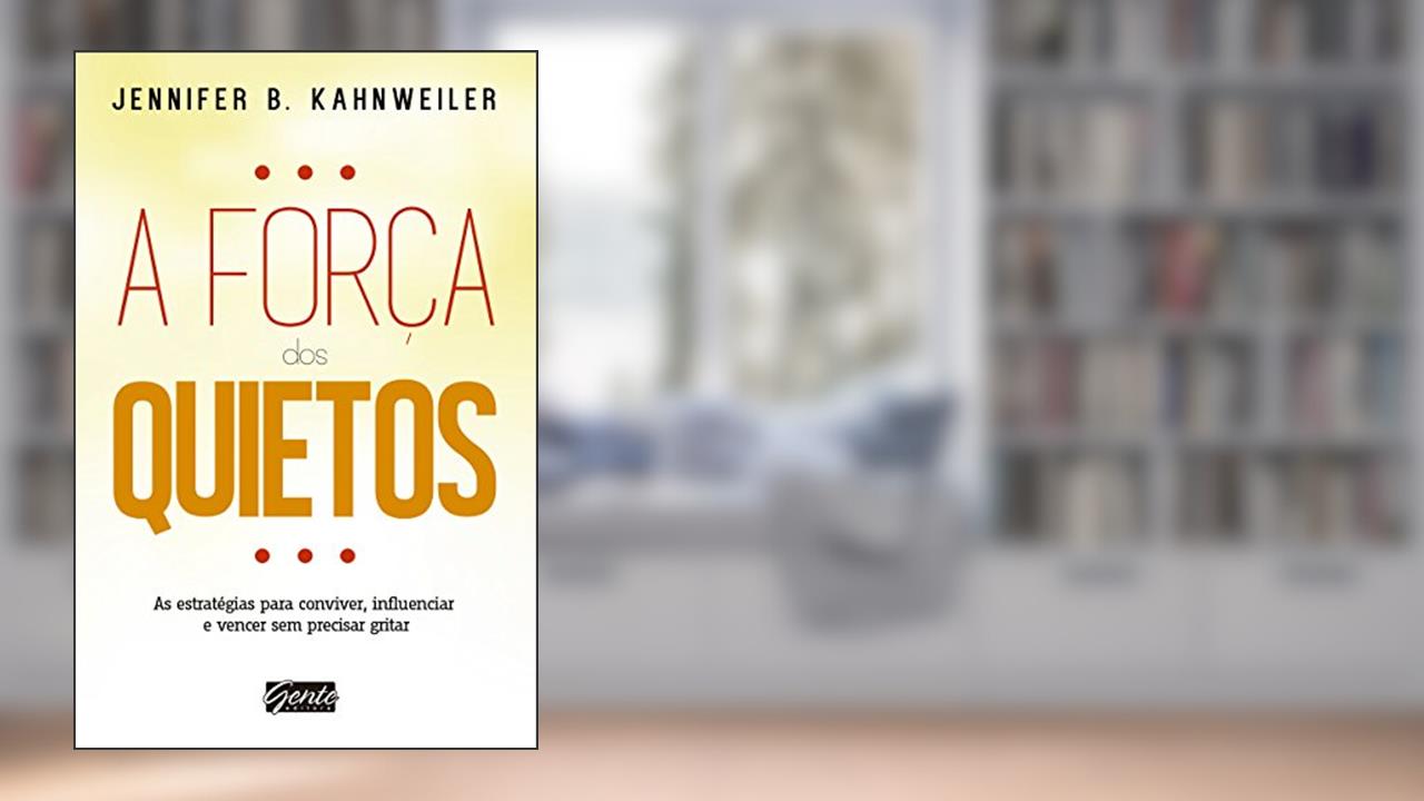 A força dos quietos: As estratégias para conviver, influenciar e vencer sem precisar gritar, do autor Jennifer Kahnweiler