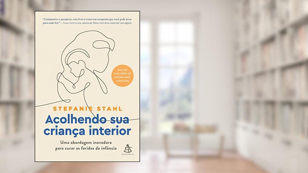 Acolhendo sua criança interior: Uma abordagem inovadora para curar as feridas da infância, do autor Stefanie Stahl