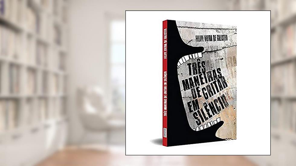 Três Maneiras de Gritar em Silêncio, do autor Felipe Vieira de Galisteo