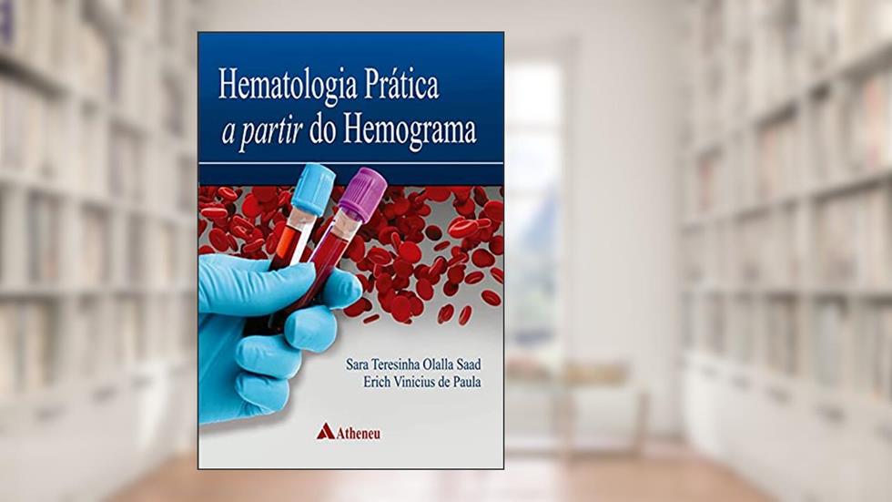 Hematologia Prática a Partir do Hemograma, do autor Sara Teresinha Olalla Saad; Erich Vinicius de Paula