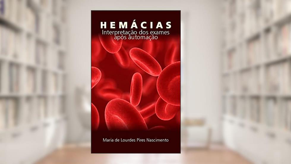 Hemácias - Interpretação dos Exames após Automação, do autor Maria de Lourdes  Pires Nascimento