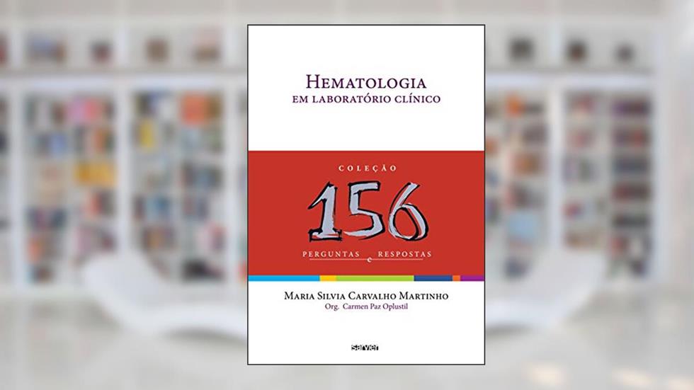 Hematologia em laboratório clínico: 156 perguntas e respostas, do autor Maria Silvia C. Martinho