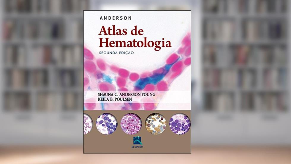 Anderson: Atlas de Hematologia, do autor Shauna C. Anderson Young; Keila B. Poulsen