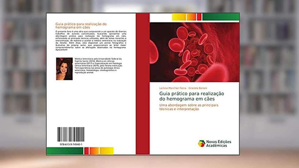 Guia prático para realização do hemograma em cães: Uma abordagem sobre as principais técnicas e interpretação, do autor Larissa Marchiori Sena; Graziela Barioni