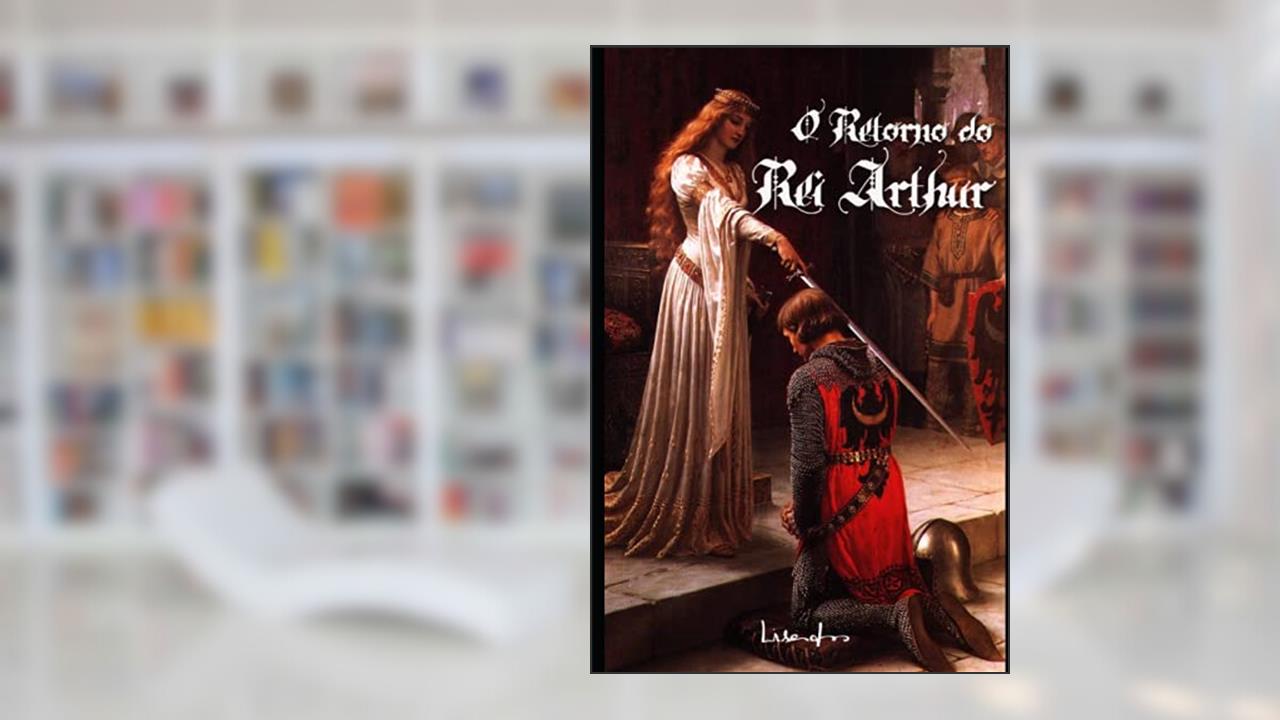 O Retorno do Rei Arthur: A Lenda diz que ele voltará quando seu povo mais precisar., do autor Lisandro Do Amaral