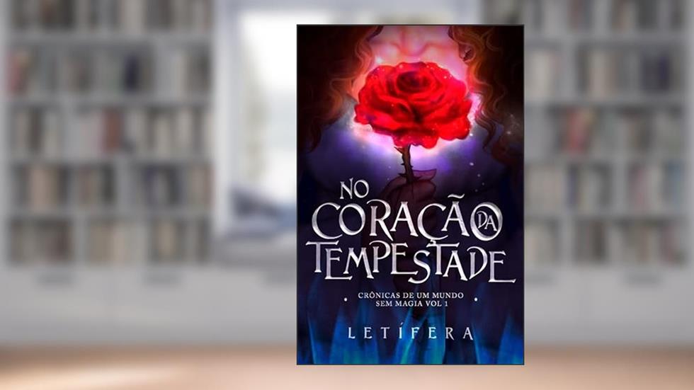 No Coração da Tempestade: Crônicas de um mundo sem magia - Vol. 1, do autor Letífera