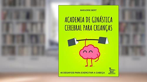Capa de Academia de ginástica cerebral para crianças: 40 desafios para exercitar a cabeça, do autor Marjorie Bert