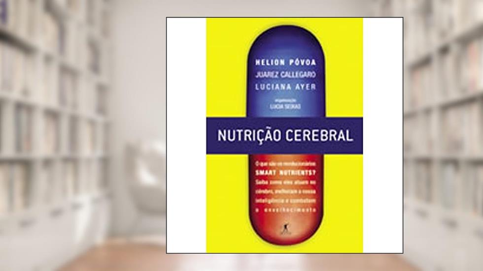 Nutrição cerebral, do autor Helion Póvoa; Luciana Ayer; Juarez Callegaro
