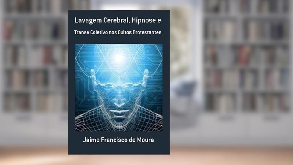 Lavagem Cerebral, Hipnose E, do autor Jaime Francisco De Moura
