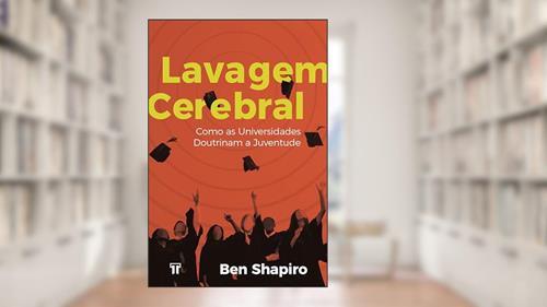 Capa de Lavagem Cerebral: Como as universidades doutrinam a juventude, do autor Ben Shapiro