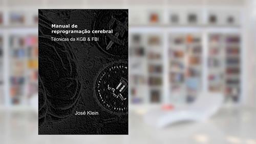 Capa de Manual de reprogramação cerebral: técnicas da KGB e FBI, do autor José Klein