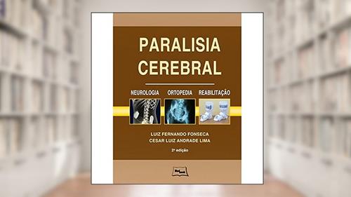 Capa de Paralisia cerebral - Neurologia, ortopedia e reabilitação: Neurologia, Ortopedia, Reabilitação, do autor Luiz Fernando Fonseca; Cesar Luiz Andrade Lima