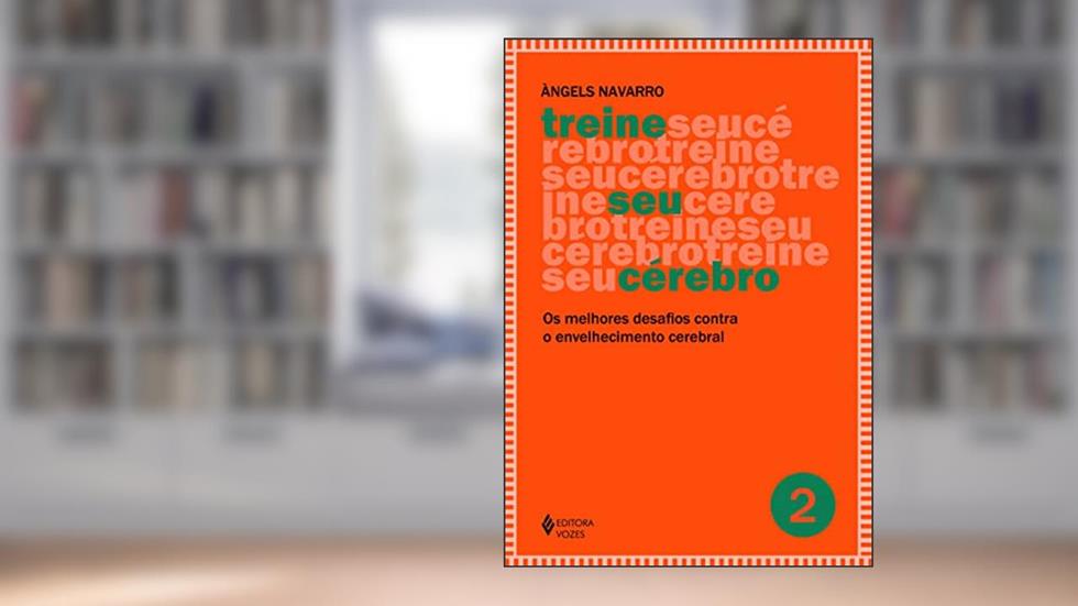Treine seu cérebro - vol. 2: Os melhores desafios contra o envelhecimento cerebral: Volume 2, do autor Àngels Navarro
