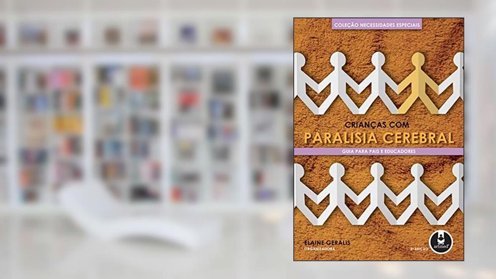 Crianças com Paralisia Cerebral: Guia Para Pais e Educadores, do autor Elaine Geralis