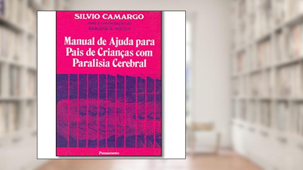 Manual de Ajuda Para Pais de Crianças com Paralisia Cerebral, do autor Silvio Camargo