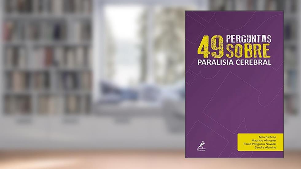 49 perguntas sobre paralisia cerebral: Volume 7, do autor Marcos Kenji; Maurício Almoster; Paulo Potiguara Novazzi; Sandra Alamino