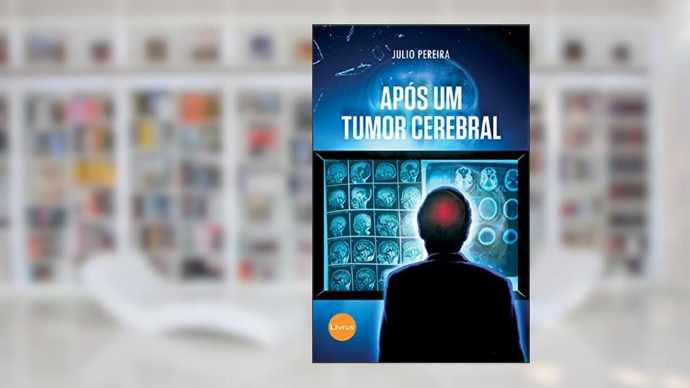 APÓS UM TUMOR CEREBRAL, do autor JÚLIO PEREIRA