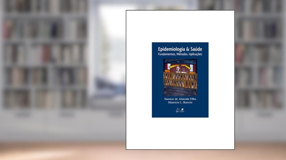 Epidemiologia & Saúde - Fundamentos, Métodos e Aplicações: Fundamentos, Métodos, Aplicações, do autor Naomarde Almeida Filho; Maurício L. Barreto