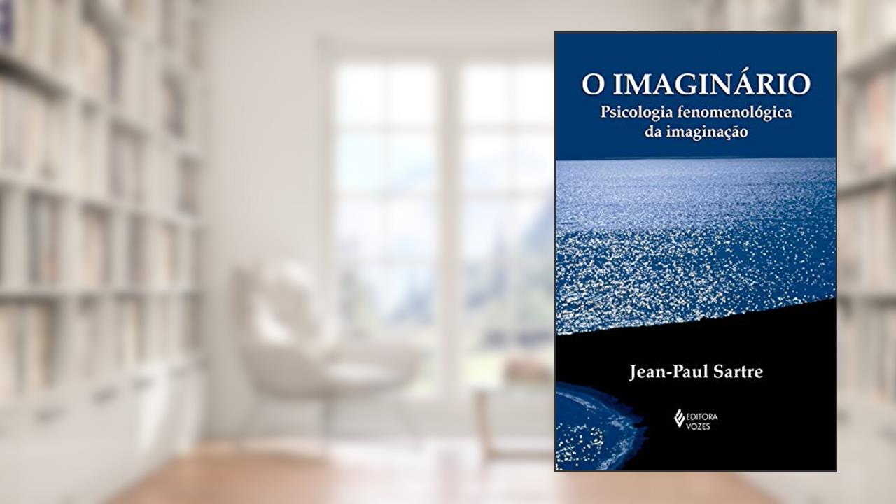 O Imaginário: Psicologia fenomenológica da imaginação (Textos Filosóficos), do autor Jean-Paul Sartre