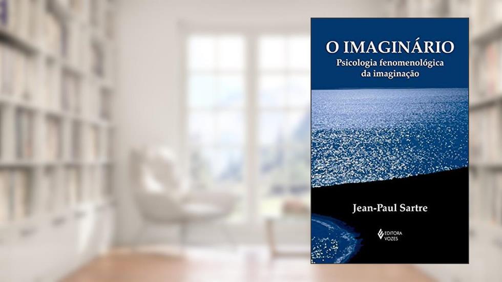 O Imaginário: Psicologia fenomenológica da imaginação (Textos Filosóficos), do autor Jean-Paul Sartre