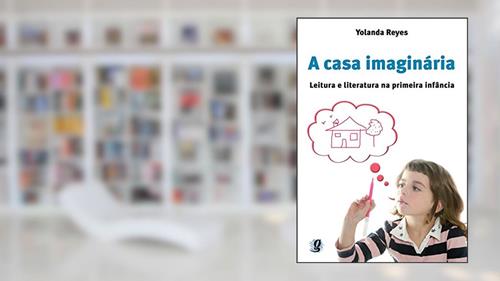 Capa de A casa imaginária: leitura e literatura na primeira infância, do autor Yolanda Reyes