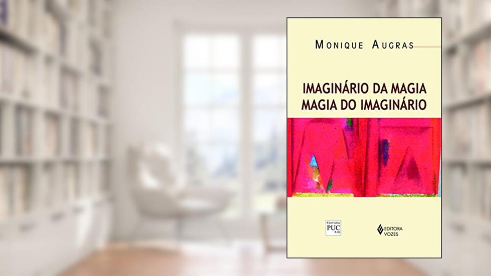 Imaginário da magia: magia do imaginário, do autor Monique Augras