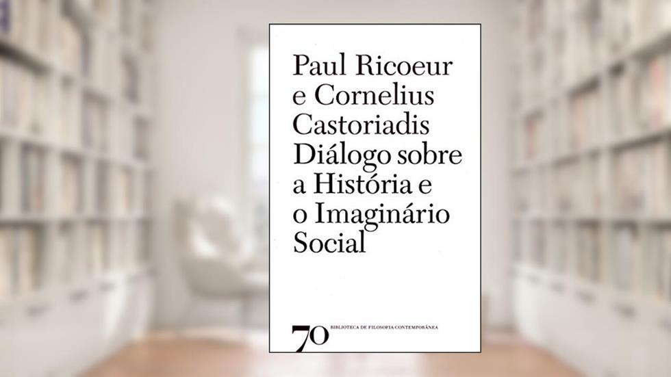 Diálogo Sobre a História e o Imaginário Social, do autor Paul Ricoeur; Cornelius Castoriadis