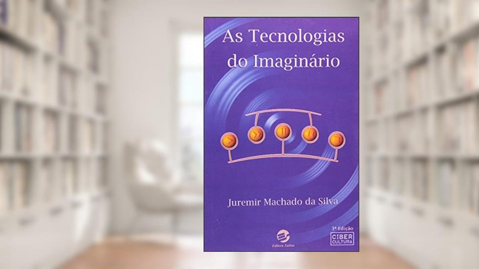 As Tecnologias do Imaginário, do autor Juremir Machado da Silva