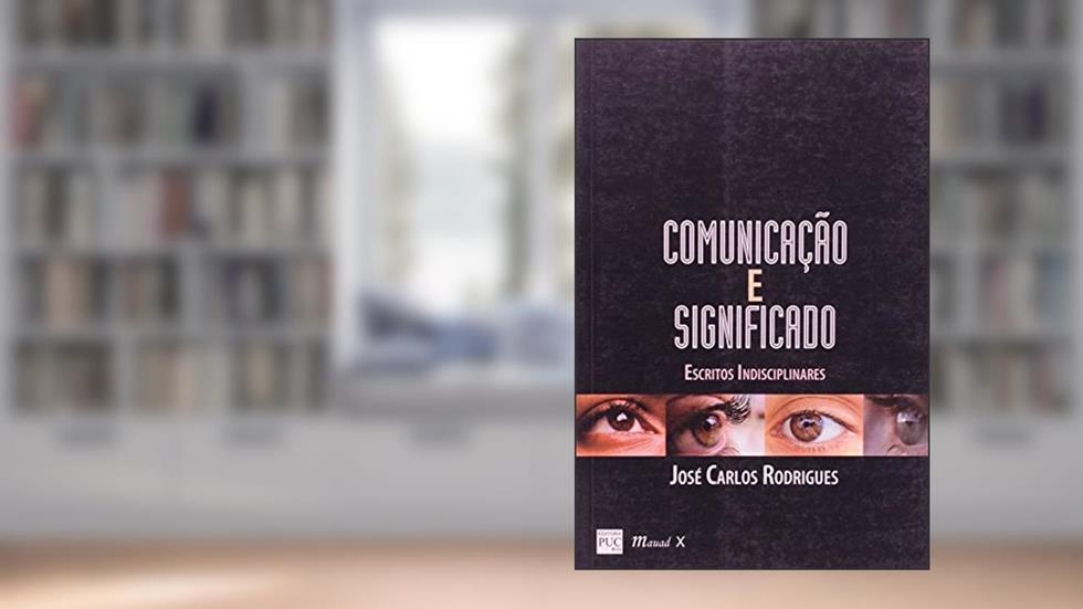 Comunicação e Significado: Estudos Indisciplinares, do autor José Carlos Rodrigues