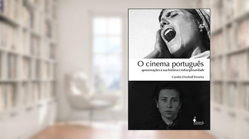 Capa de O Cinema Português: Aproximações à sua História e Indisciplinaridade, do autor Carolin Overhoff Ferreira