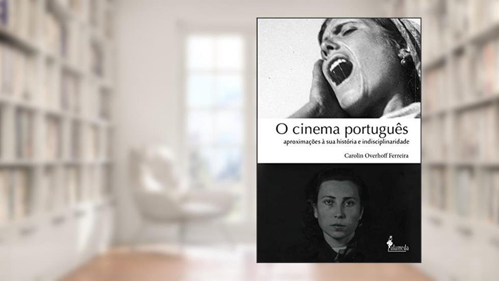 O Cinema Português: Aproximações à sua História e Indisciplinaridade, do autor Carolin Overhoff Ferreira
