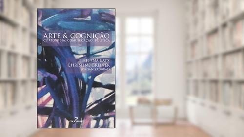 Capa de Arte e Cognição, do autor Helena Katz; Christine Greiner