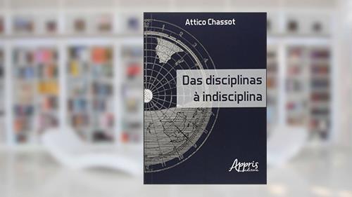 Capa de Das disciplinas à indisciplina, do autor Attico Chassot