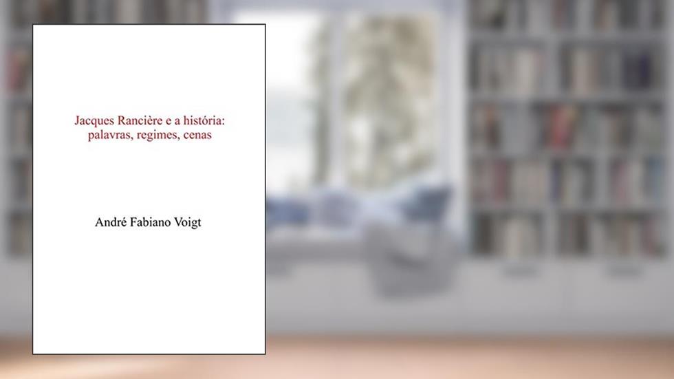 Jacques Rancière E A História:, do autor André Fabiano Voigt