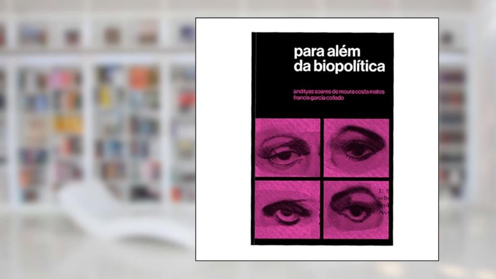 Para além da biopolitica: Volume 1, do autor Andityas Matos; Francis Collado