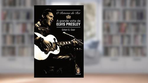 Capa de Retorno do rei: A grande volta de Elvis Presley, do autor Gillian G. Gaar