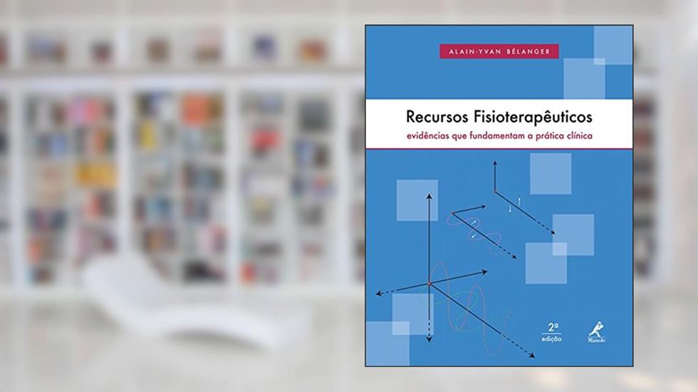 Recursos fisioterapêuticos: Evidências que fundamentam a prática clínica, do autor Alain-Yvan Bélanger