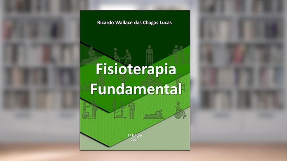 FISIOTERAPIA FUNDAMENTAL: O livro do Fisioterapeuta Moderno, do autor RICARDO WALLACE DAS CHAGAS LUCAS; DOUGLAS GARCIA