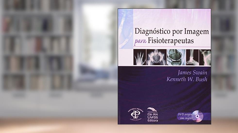 Diagnóstico por Imagens Para Fisioterapeutas, do autor James Swain