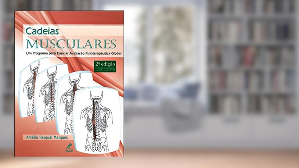Cadeias musculares: Um programa para ensinar avaliação fisioterpêutica global, do autor Amélia Pasqual Marques