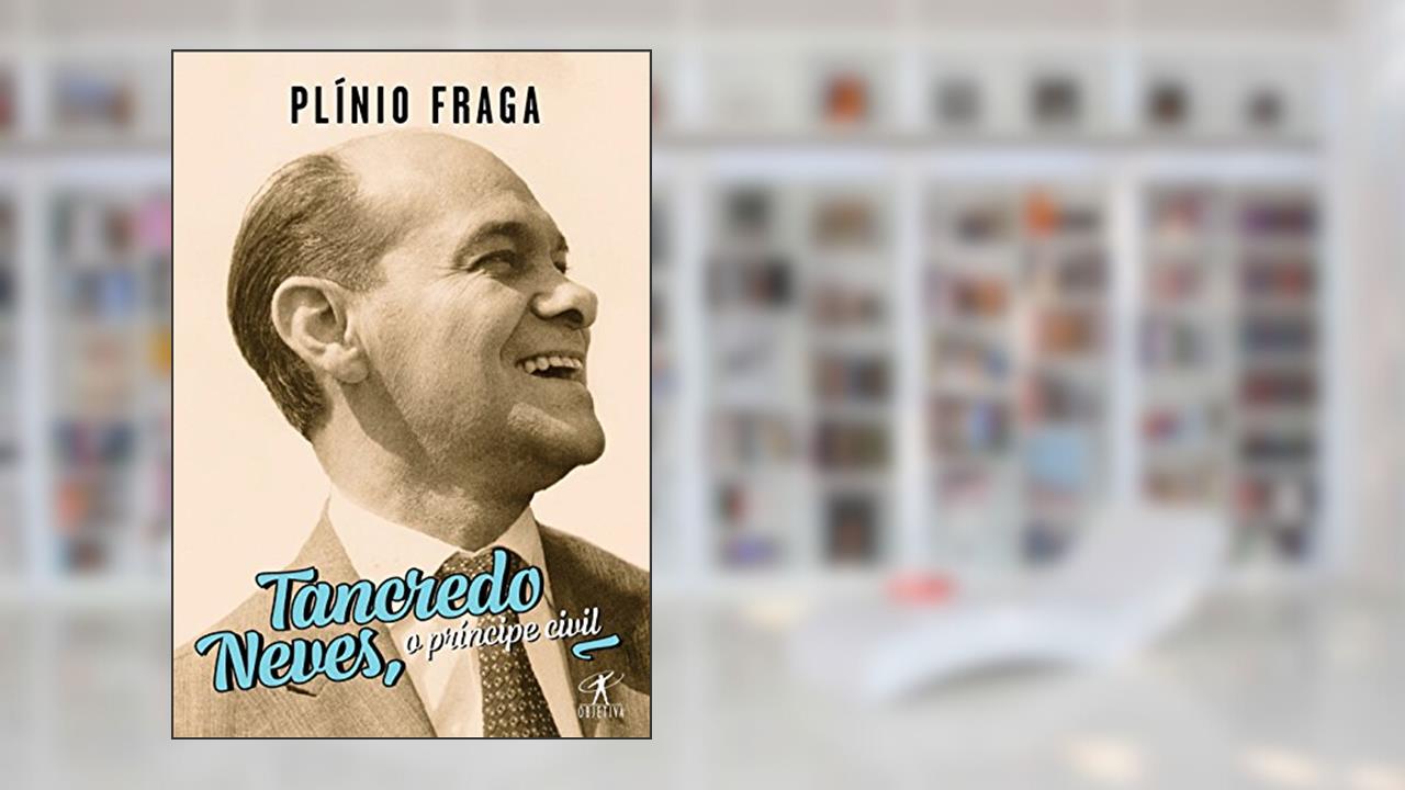 Tancredo neves o príncipe civil, do autor Plínio Fraga