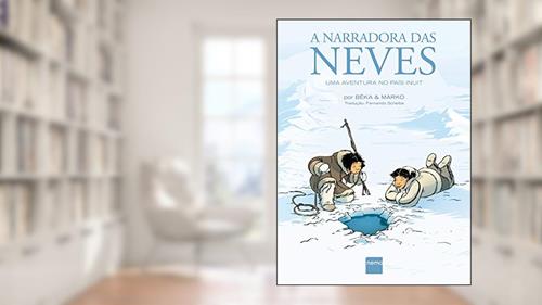 Capa de A Narradora das Neves: Uma Aventura no País Inuit, do autor Béka